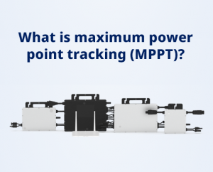 You are currently viewing What is maximum power point tracking (MPPT)?